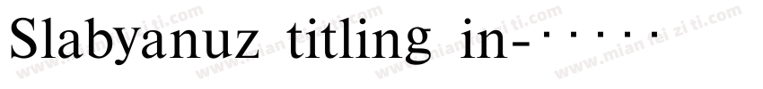 Slabyanuz titling in字体转换